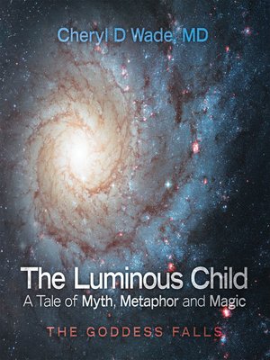 cover image of The Luminous Child—A Tale of Myth, Metaphor and Magic